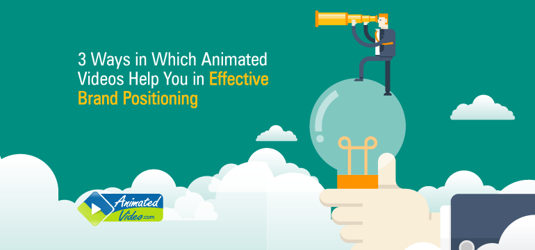 3-ways-in-which-animated-videos-help-you-in-effective-brand-positioning