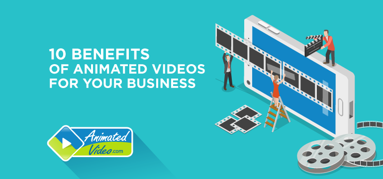 10 Benefits of Animated Videos For Your Business