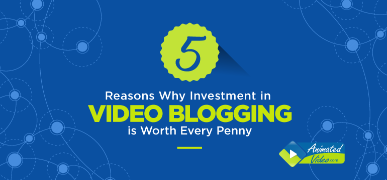 5-reasons-why-investment-in-video-blogging-is-worth-every-penny