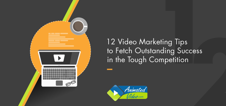 12-video-marketing-tips-to-fetch-outstanding-success-in-the-tough-competition