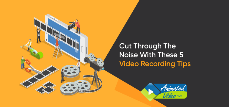 cut-through-the-noise-with-these-5-video-recording-tips