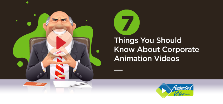 7 Things You Should Know About Corporate Animation Videos